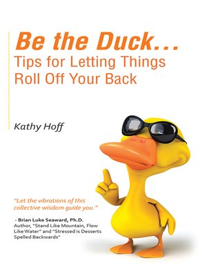 cover image of Be the Duck...Tips for Letting Things Roll off Your Back